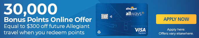 Allways Rewards Visa® card, thirty thousand bonus points online offer equal to three hundred dollars off future Allegiant travel when you redeem points, restrictions apply, click here to apply now, apply here, offers vary elsewhere